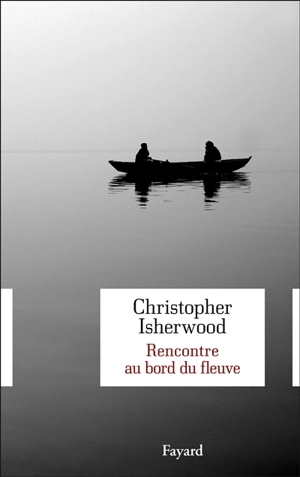 Rencontre au bord du fleuve - Christopher Isherwood