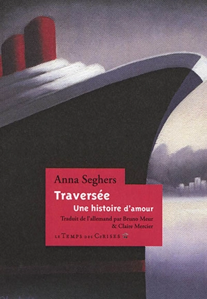 Traversée : une histoire d'amour - Anna Seghers
