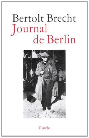 Journal de Berlin : de la Suisse à l'Allemagne, 1947-1955 - Bertolt Brecht