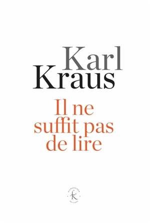 Il ne suffit pas de lire : aphorismes - Karl Kraus