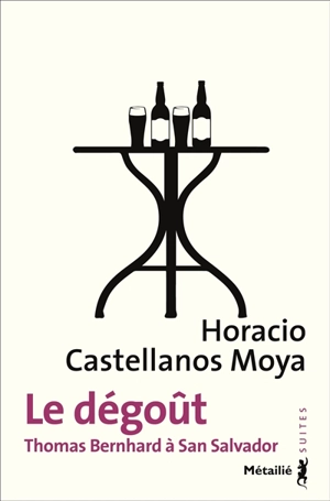 Le dégoût : Thomas Bernhard à San Salvador - Horacio Castellanos Moya