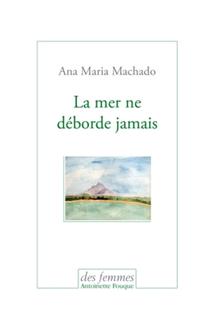 La mer ne déborde jamais - Ana Maria Machado