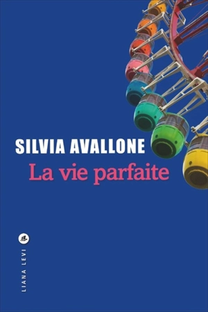 La vie parfaite - Silvia Avallone