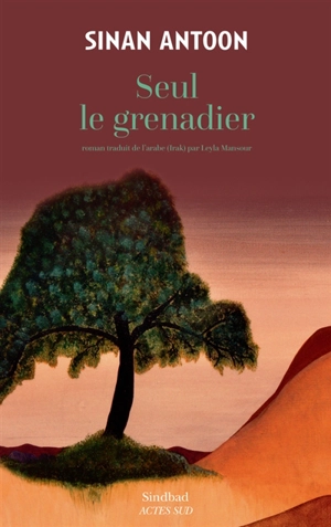 Seul le grenadier - Sinan Antoon