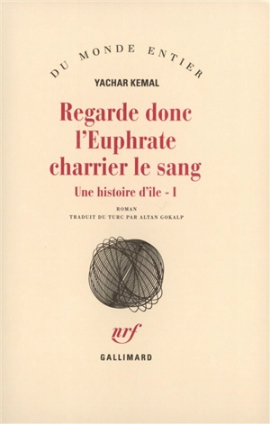 Une histoire d'île. Vol. 1. Regarde donc l'Euphrate charrier le sang - Yasar Kemal