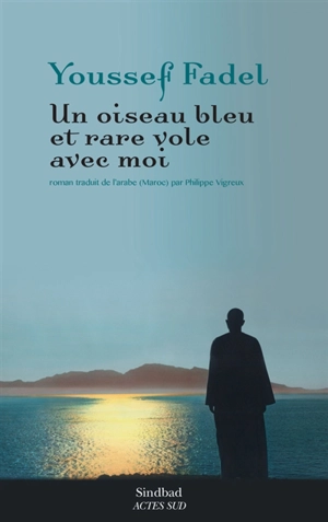 Un oiseau bleu et rare vole avec moi - Youssef Fadel