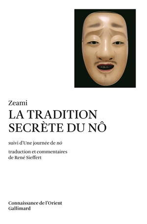 La Tradition secrète du nô. Une Journée de nô - Zeami