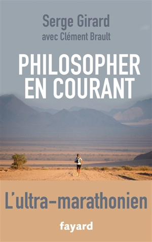 Philosopher en courant : l'ultra-marathonien - Serge Girard