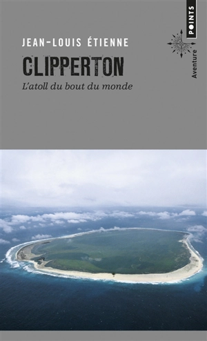 Clipperton, l'atoll du bout du monde - Jean-Louis Etienne