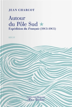 Autour du Pôle Sud. Expédition du Français, (1903-1905) : récit - Jean-Baptiste Charcot