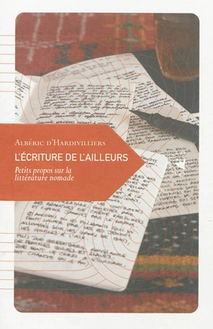 L'écriture de l'ailleurs : petits propos sur la littérature nomade - Albéric d' Hardivilliers