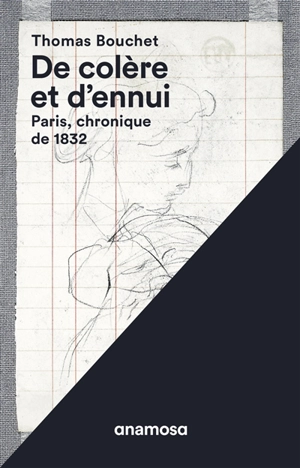 De colère et d'ennui : Paris, chronique de 1832 - Thomas Bouchet