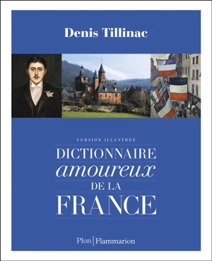 Dictionnaire amoureux de la France : version illustrée - Denis Tillinac