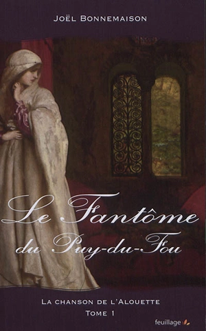 La chanson de l'alouette. Vol. 1. Le fantôme du Puy du Fou - Joël Bonnemaison