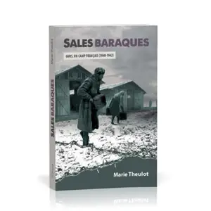 Sales baraques : Gurs, un camp français (1940-1942) - Marie Theulot