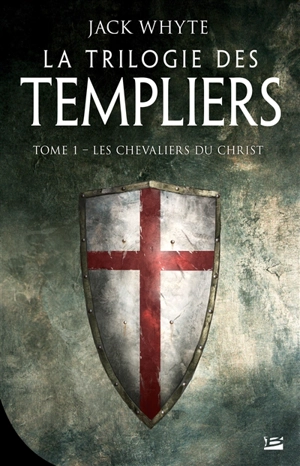 La trilogie des Templiers. Vol. 1. Les chevaliers du Christ - Jack Whyte