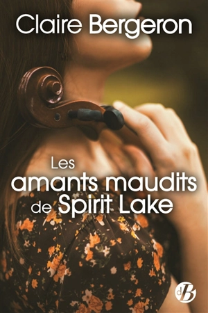 Les amants maudits de Spirit Lake - Claire Bergeron