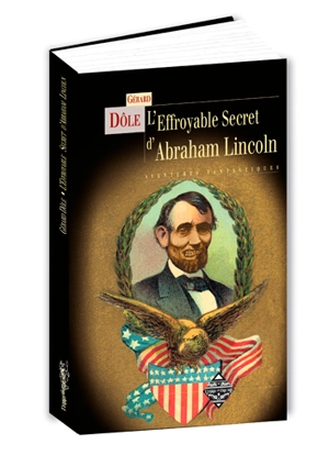 L'effroyable secret d'Abraham Lincoln - Gérard Dôle