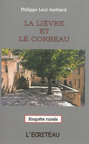 La lièvre et le corbeau : enquête rurale - Philippe Loul Amblard