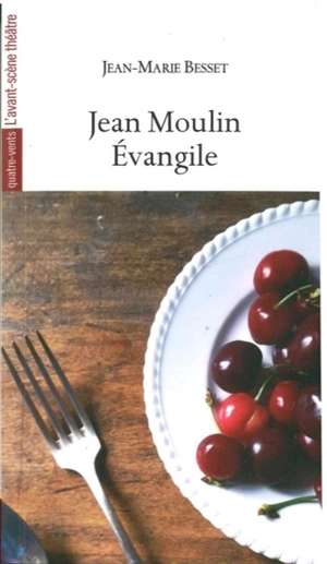 Jean Moulin : Evangile : fiction historique - Jean-Marie Besset