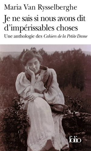 Je ne sais si nous avons dit d'impérissables choses : une anthologie des Cahiers de la petite dame - Maria Van Rysselberghe