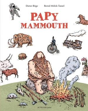 Papy Mammouth : l'histoire de l'humanité racontée par notre ancêtre - Dieter Böge