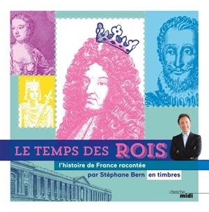 Le temps des rois : l'histoire de France racontée en timbres - Stéphane Bern