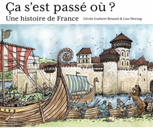 Ca s'est passé où ? : une histoire de France - Cécile Guibert-Brussel