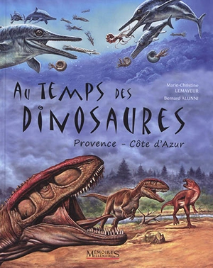 Au temps des dinosaures : Provence-Côte d'Azur - Marie-Christine Lemayeur