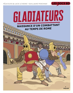 Gladiateurs : naissance d'un combattant au temps de Rome - Félix Elvis Le Pottier