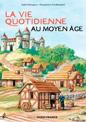 La vie quotidienne au Moyen Age - Sophie Cassagnes-Brouquet