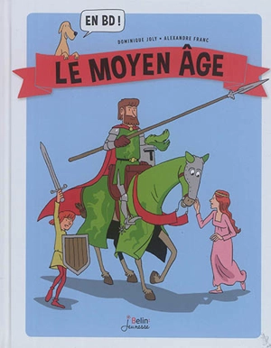 Le Moyen Age : en BD ! - Dominique Joly