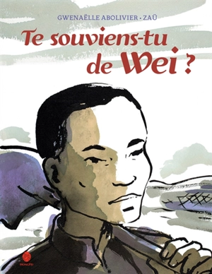 Te souviens-tu de Wei ? : l'histoire d'un travailleur chinois de la Grande Guerre - Gwenaëlle Abolivier