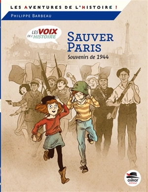 Les voix de l'histoire. Sauver Paris : souvenirs de 1944 - Philippe Barbeau