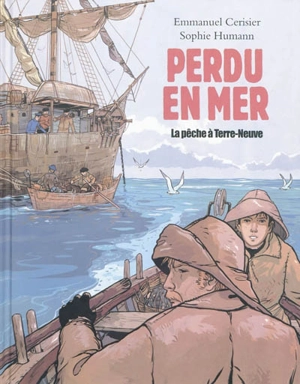 Perdu en mer : la pêche à Terre-Neuve - Sophie Humann