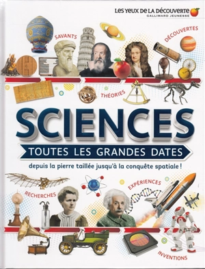 Sciences : toutes les grandes dates : depuis la pierre taillée jusqu'à la conquête spatiale ! - Clive Gifford