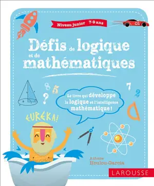 Défis de logique et de mathématiques : niveau junior, 7-9 ans - Antoine Houlou-Garcia