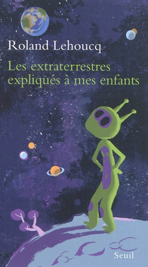 Les extraterrestres expliqués à mes enfants - Roland Lehoucq