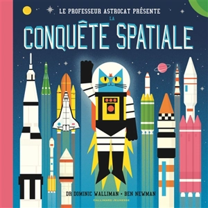 Le professeur Astrocat présente : la conquête spatiale - Dominic Walliman