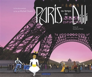 Paris au temps de Dilili : le livre documentaire du film de Michel Ocelot - Sandrine Mirza