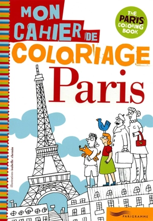 Paris, mon cahier de coloriage. The Paris coloring book - Isabelle Chemin