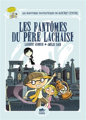 Les aventures fantastiques de Sacré Coeur. Vol. 1. Les fantômes du Père Lachaise - Amélie Sarn