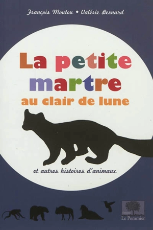 La petite martre au clair de lune : et autres histoires d'animaux - François Moutou