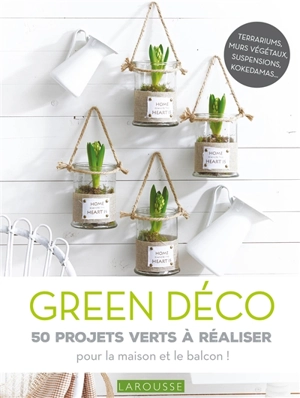 Green déco : 50 projets verts à réaliser : pour le plaisir ou pour offrir ! - Catherine Delvaux