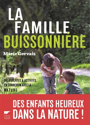 La famille buissonnière : découvertes & activités en connexion avec la nature - Marie Gervais