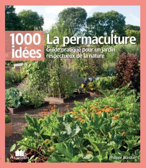 La permaculture : guide pratique pour un jardin respectueux de la nature - Philippe Bonduel