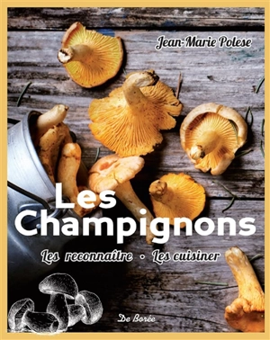 Les champignons : les reconnaître, les cuisiner - Jean-Marie Polese