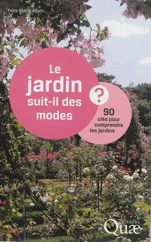 Le jardin suit-il des modes ? : 90 clés pour comprendre les jardins - Yves-Marie Allain