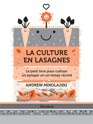 La culture en lasagnes : le petit livre pour cultiver un potager en un temps record - Andrew Mikolajski