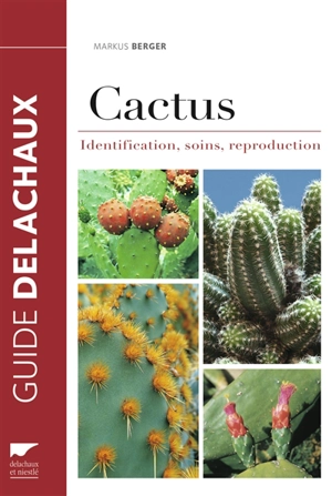 Cactus : identification, soins, reproduction - Markus Berger